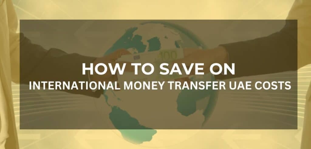 Article image: How to Save on International Money Transfer UAE Costs?