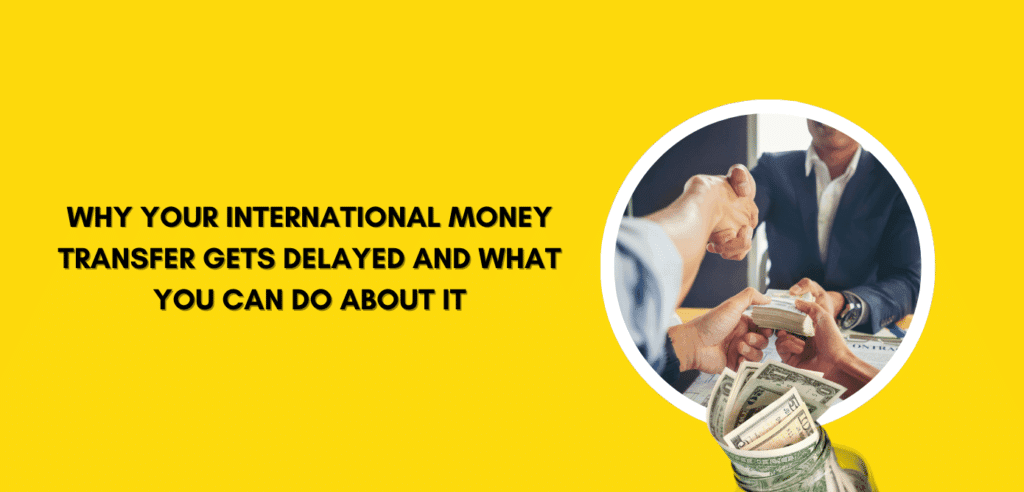 Article image: Why Your International Money Transfer Gets Delayed and What You Can Do About It